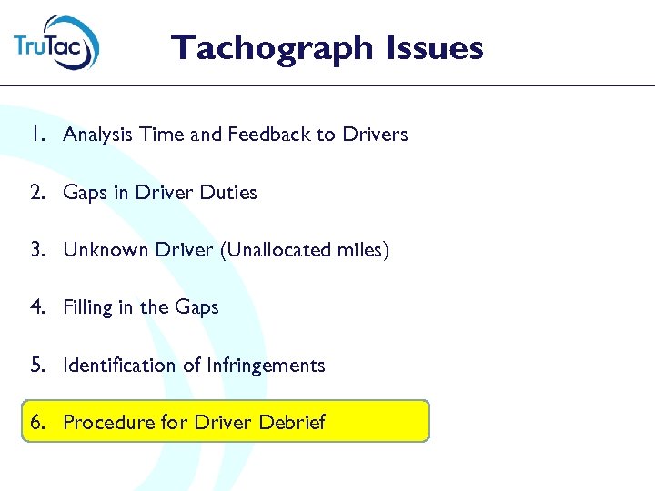 Tachograph Issues 1. Analysis Time and Feedback to Drivers 2. Gaps in Driver Duties