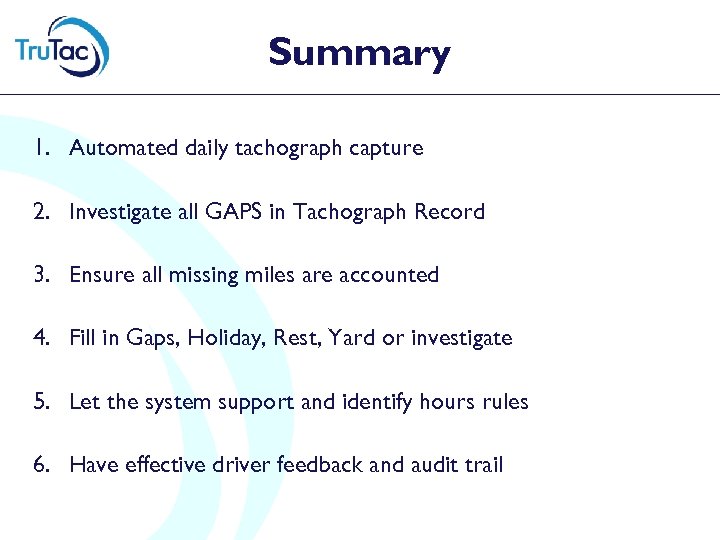 Summary 1. Automated daily tachograph capture 2. Investigate all GAPS in Tachograph Record 3.