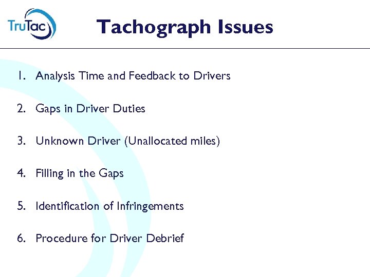 Tachograph Issues 1. Analysis Time and Feedback to Drivers 2. Gaps in Driver Duties