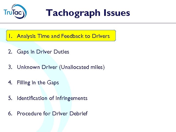 Tachograph Issues 1. Analysis Time and Feedback to Drivers 2. Gaps in Driver Duties