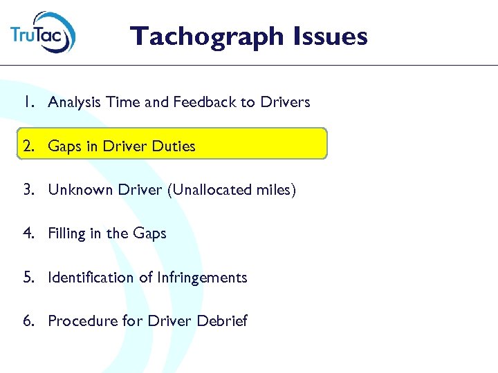 Tachograph Issues 1. Analysis Time and Feedback to Drivers 2. Gaps in Driver Duties