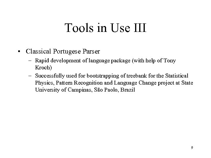 Tools in Use III • Classical Portugese Parser – Rapid development of language package