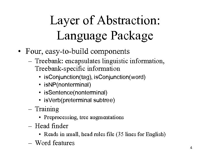 Layer of Abstraction: Language Package • Four, easy-to-build components – Treebank: encapsulates linguistic information,