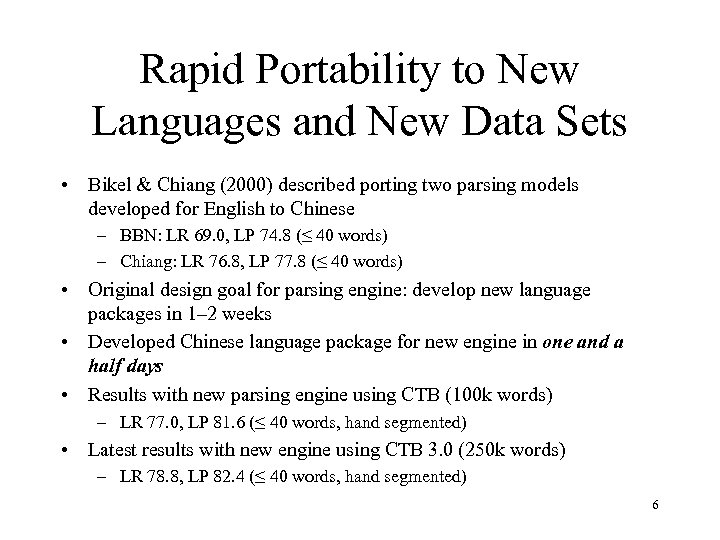 Rapid Portability to New Languages and New Data Sets • Bikel & Chiang (2000)