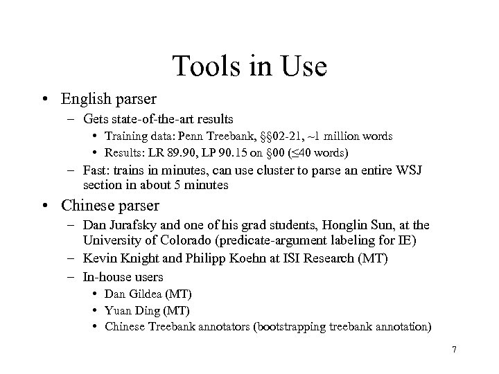 Tools in Use • English parser – Gets state-of-the-art results • Training data: Penn