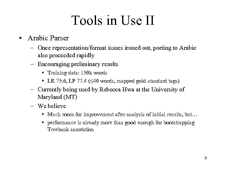 Tools in Use II • Arabic Parser – Once representation/format issues ironed out, porting