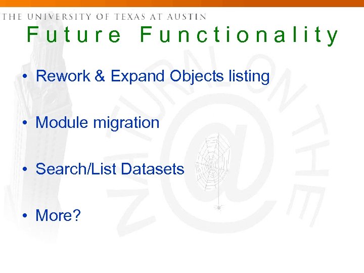 Future Functionality • Rework & Expand Objects listing • Module migration • Search/List Datasets