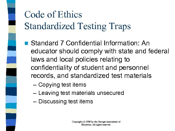 Code of Ethics Standardized Testing Traps n Standard 7 Confidential Information: An educator should