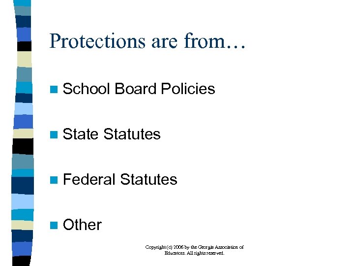 Protections are from… n School n State Board Policies Statutes n Federal Statutes n