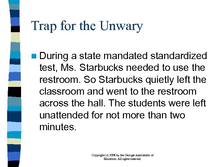 Trap for the Unwary n During a state mandated standardized test, Ms. Starbucks needed