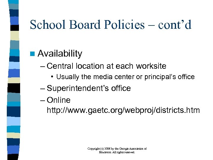 School Board Policies – cont’d n Availability – Central location at each worksite •