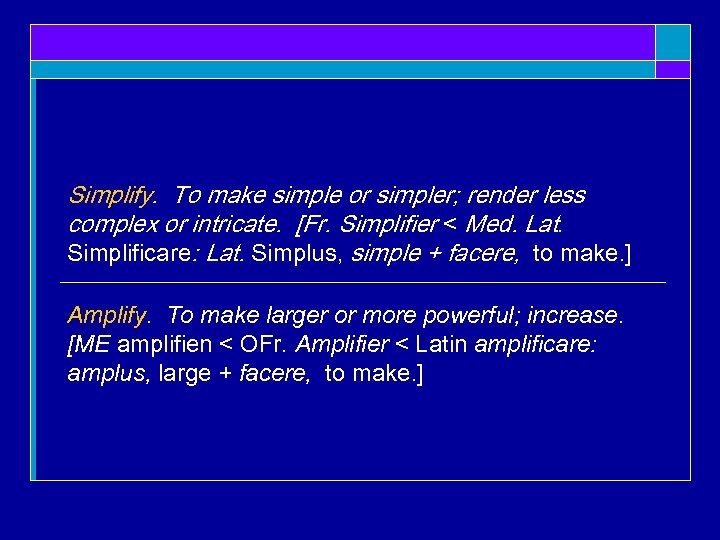 Simplify. To make simple or simpler; render less complex or intricate. [Fr. Simplifier <