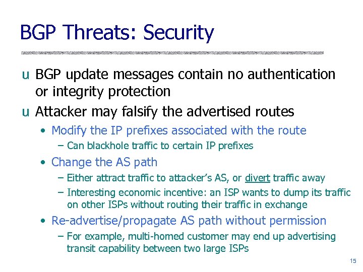 BGP Threats: Security u BGP update messages contain no authentication or integrity protection u