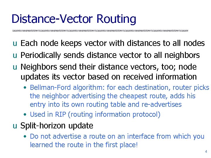 Distance-Vector Routing u Each node keeps vector with distances to all nodes u Periodically