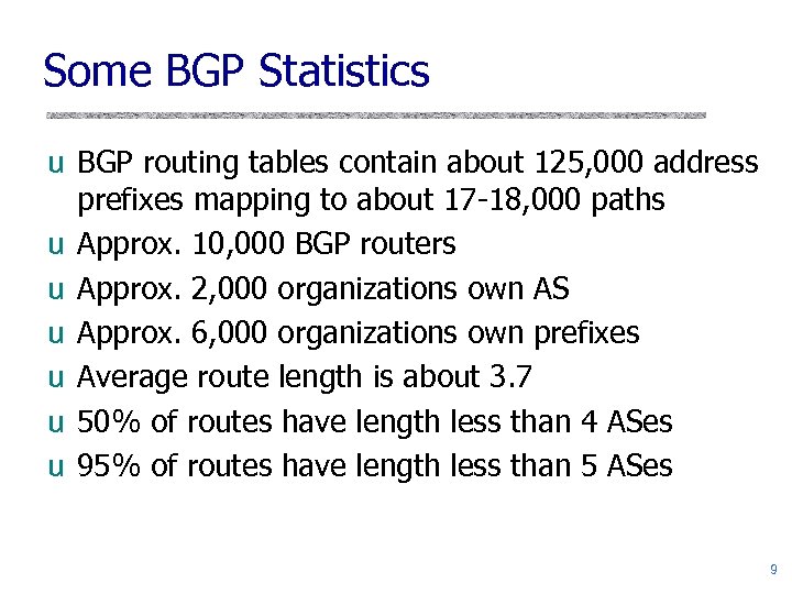 Some BGP Statistics u BGP routing tables contain about 125, 000 address prefixes mapping