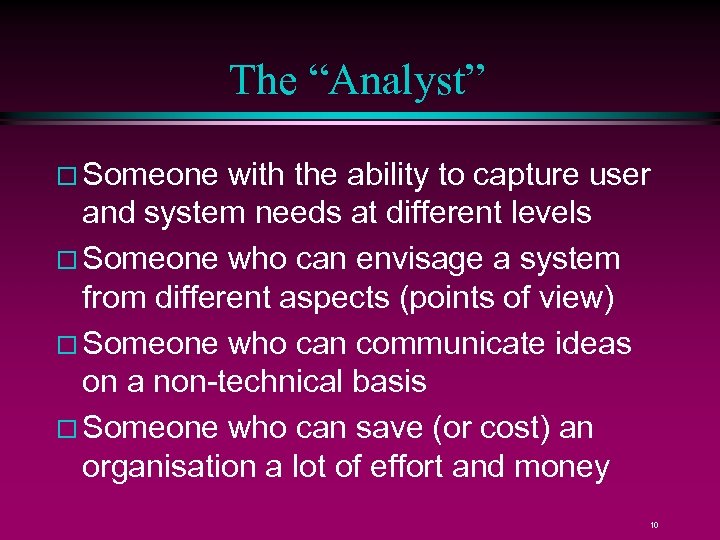 The “Analyst” Someone with the ability to capture user and system needs at different