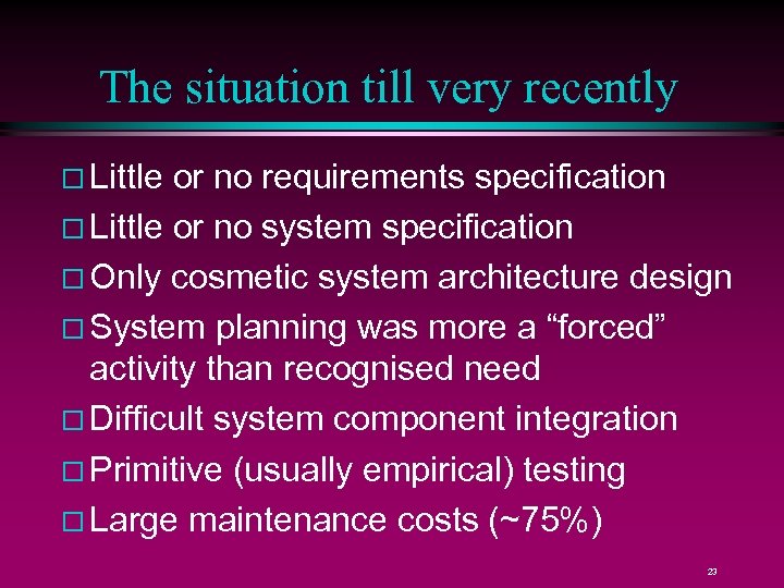 The situation till very recently Little or no requirements specification Little or no system