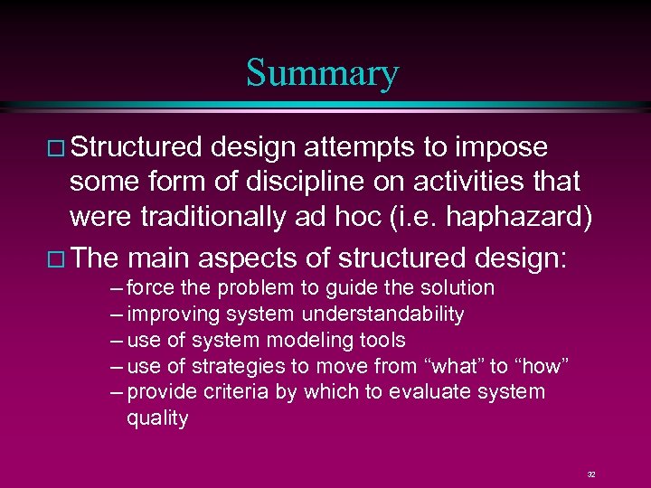 Summary Structured design attempts to impose some form of discipline on activities that were