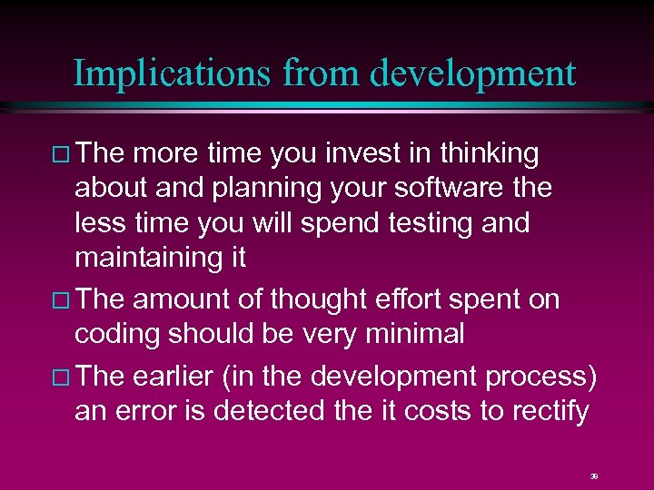 Implications from development The more time you invest in thinking about and planning your
