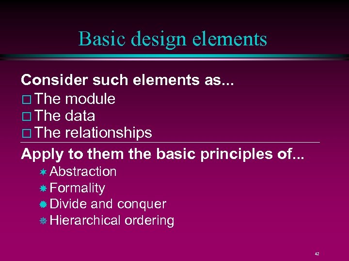 Basic design elements Consider such elements as. . . The module The data The