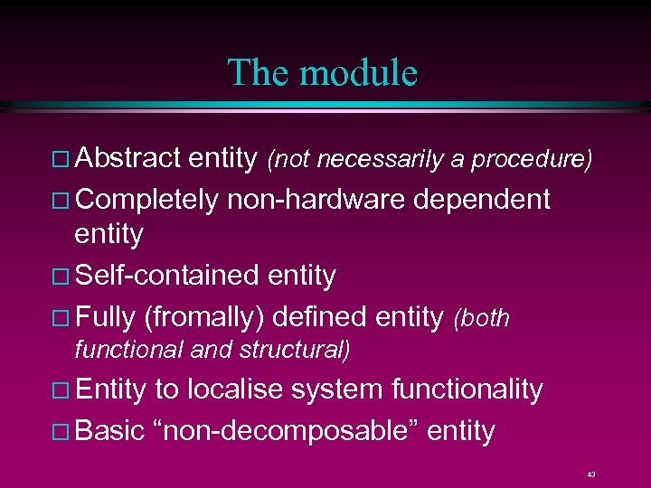 The module Abstract entity (not necessarily a procedure) Completely non-hardware dependent entity Self-contained entity