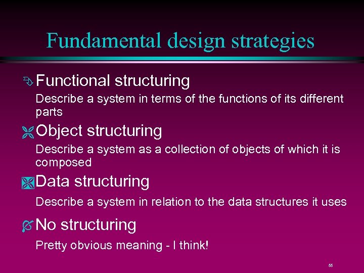 Fundamental design strategies Ê Functional structuring Describe a system in terms of the functions