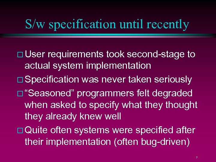 S/w specification until recently User requirements took second-stage to actual system implementation Specification was