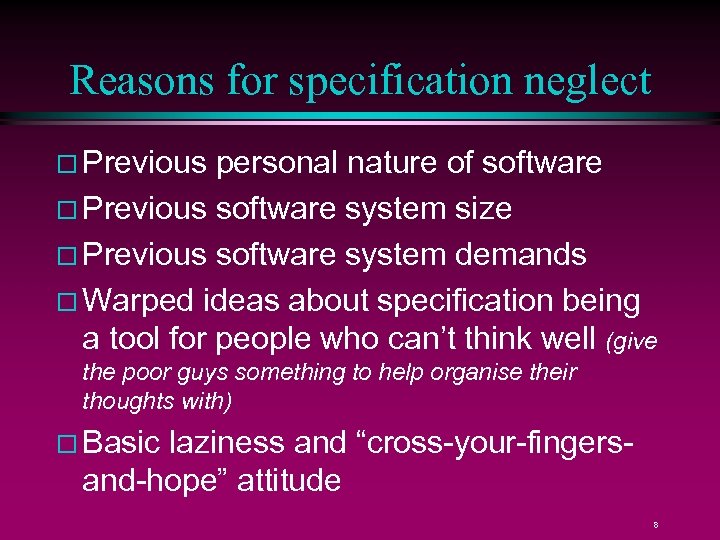 Reasons for specification neglect Previous personal nature of software Previous software system size Previous