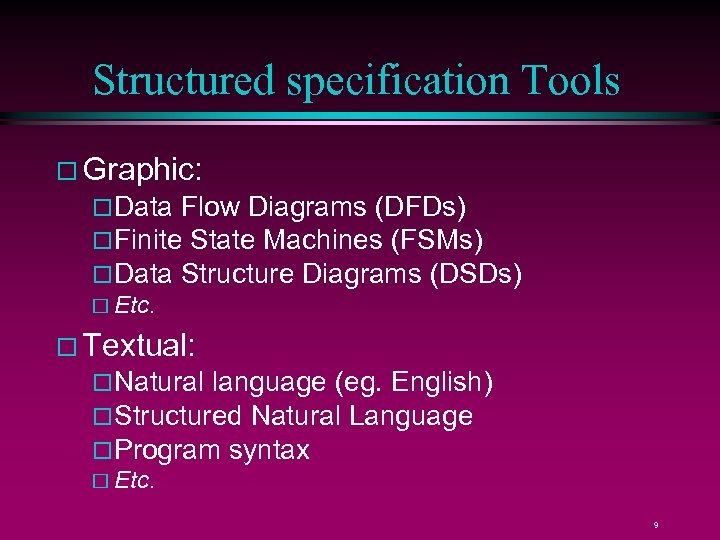 Structured specification Tools Graphic: Data Flow Diagrams (DFDs) Finite State Machines (FSMs) Data Structure