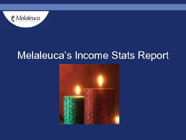 Melaleuca’s Income Stats Report 