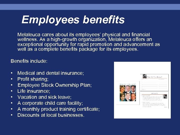 Employees benefits Melaleuca cares about its employees’ physical and financial wellness. As a high-growth