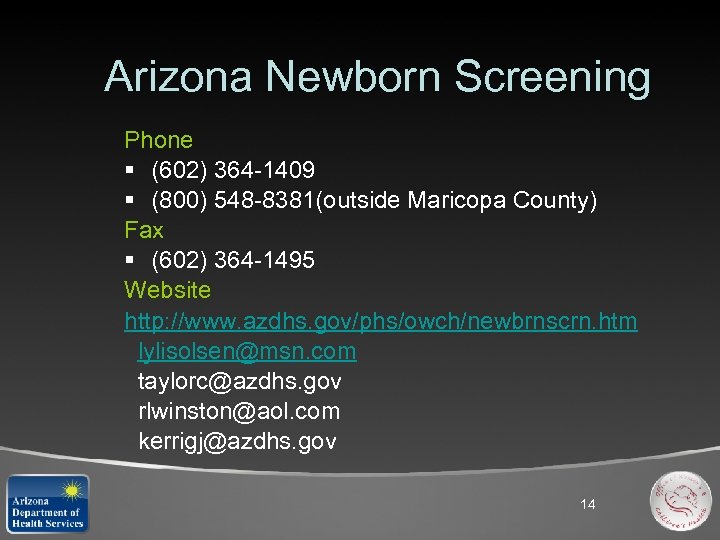 Arizona Newborn Screening Phone § (602) 364 -1409 § (800) 548 -8381(outside Maricopa County)