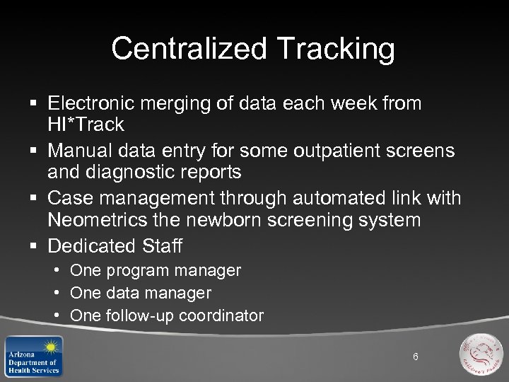 Centralized Tracking § Electronic merging of data each week from HI*Track § Manual data