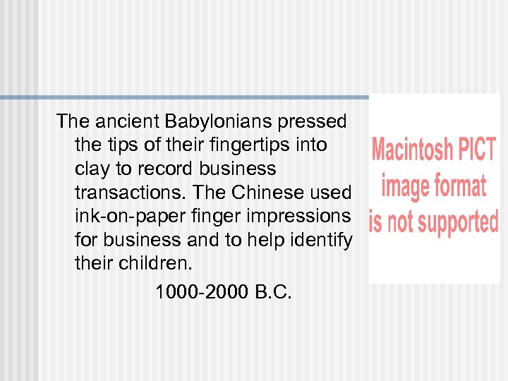 The ancient Babylonians pressed the tips of their fingertips into clay to record business