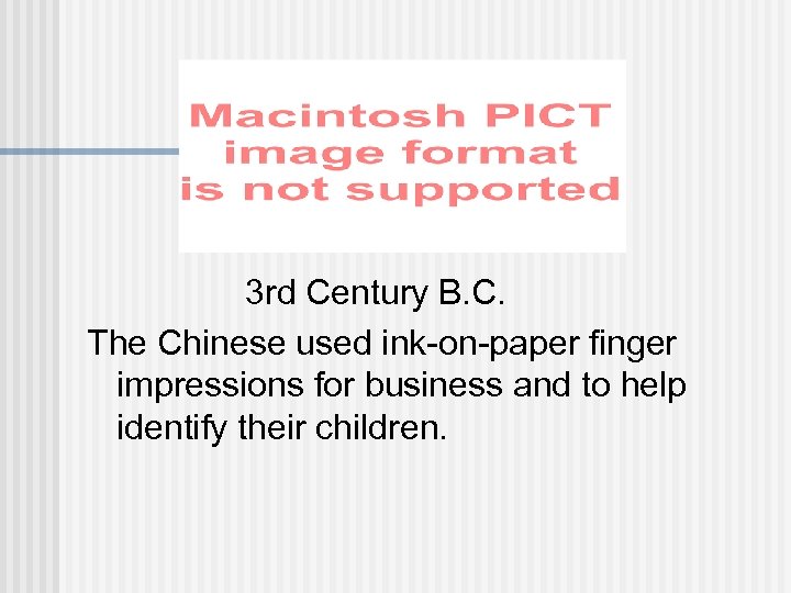 3 rd Century B. C. The Chinese used ink-on-paper finger impressions for business and