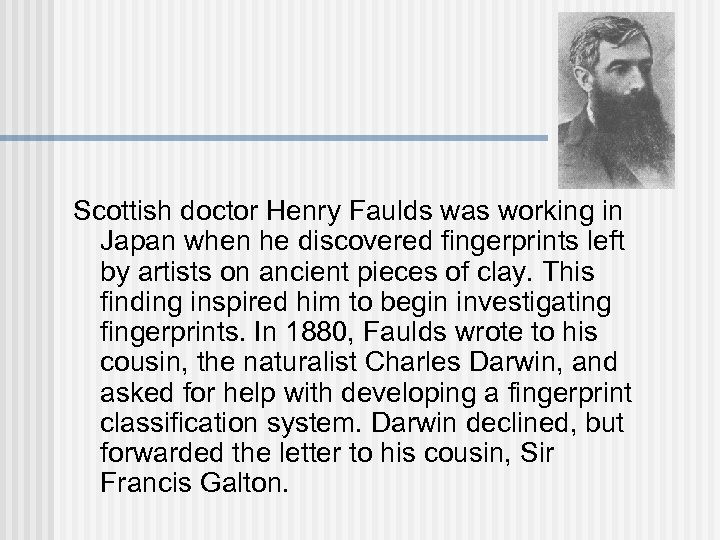 Scottish doctor Henry Faulds was working in Japan when he discovered fingerprints left by