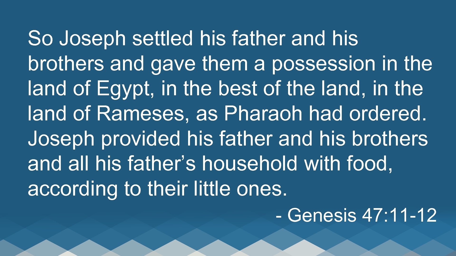 So Joseph settled his father and his brothers and gave them a possession in