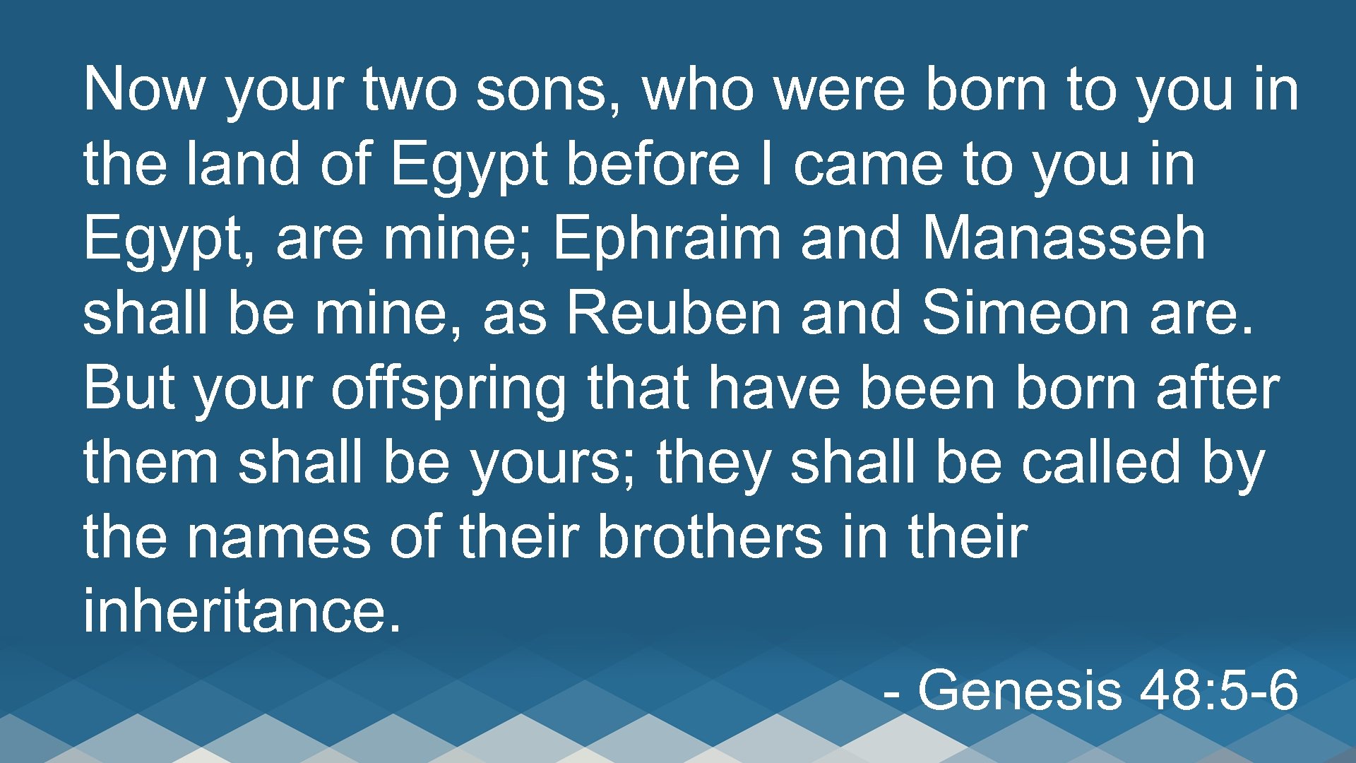 Now your two sons, who were born to you in the land of Egypt