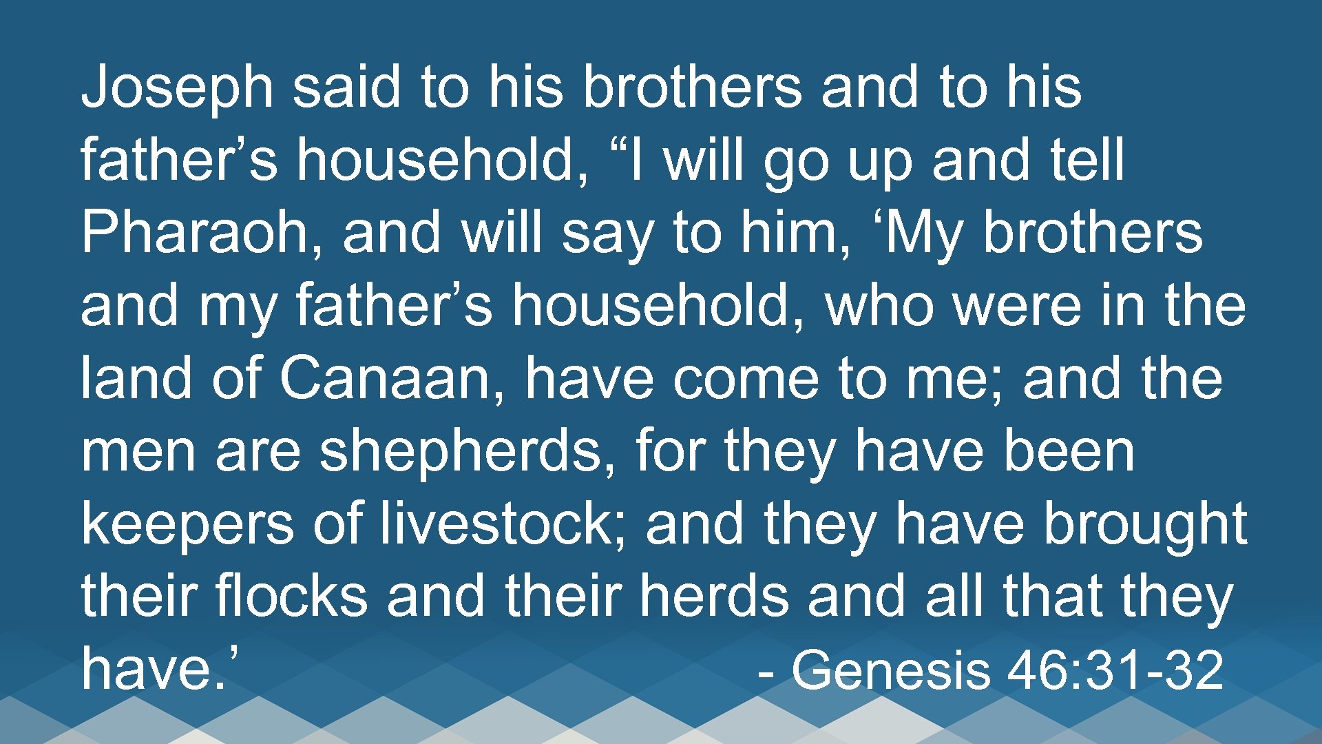 Joseph said to his brothers and to his father’s household, “I will go up