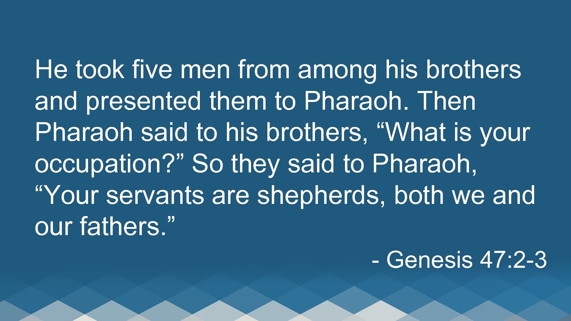 He took five men from among his brothers and presented them to Pharaoh. Then