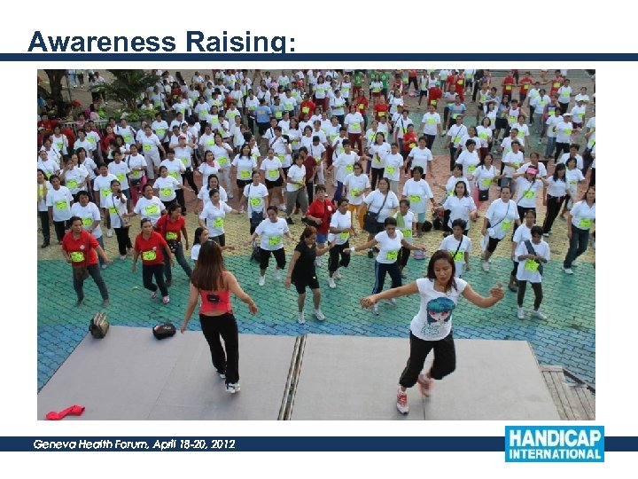 Awareness Raising: Geneva Health Forum, April 18 -20, 2012 