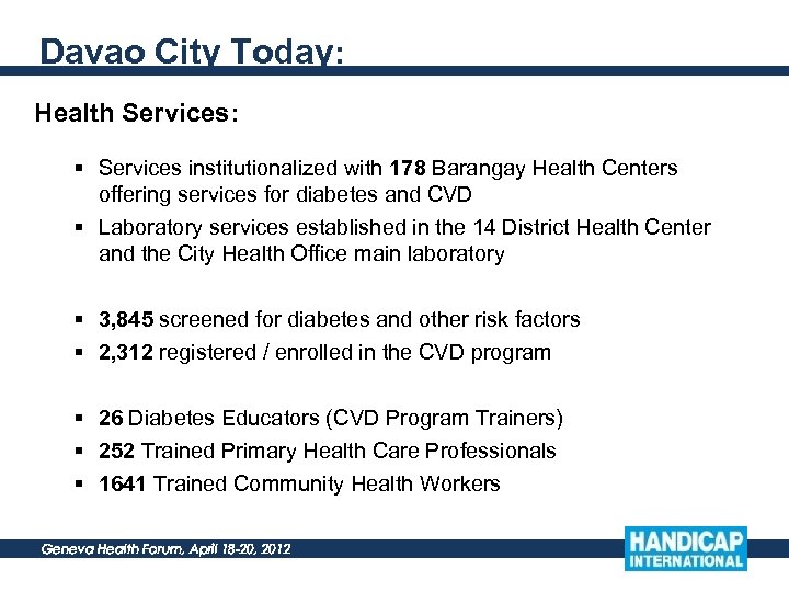 Davao City Today: Health Services: § Services institutionalized with 178 Barangay Health Centers offering