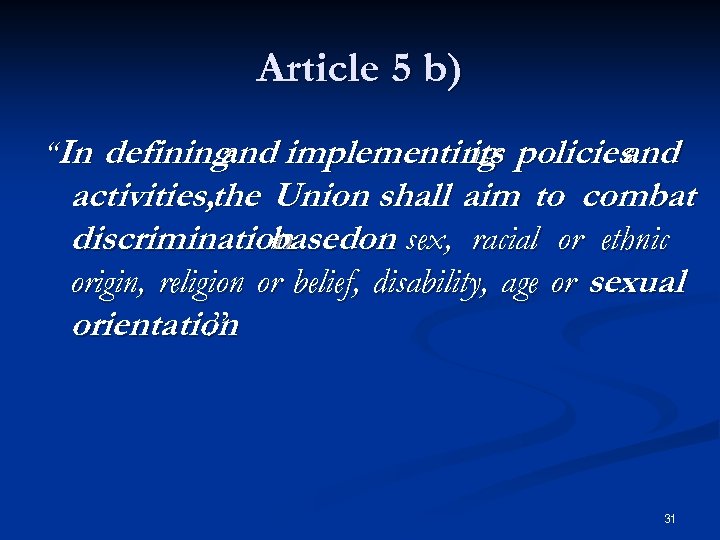 Article 5 b) “In defining and implementing policies its and activities, the Union shall