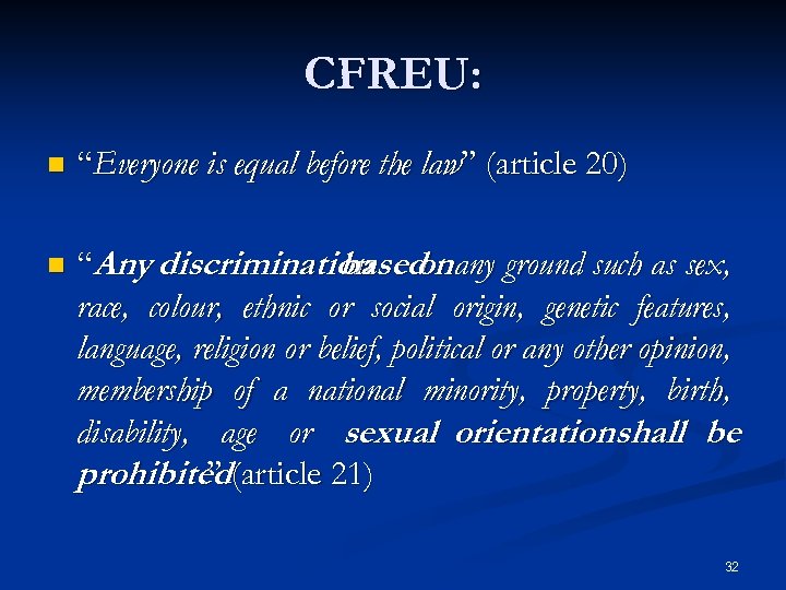 CFREU: n “Everyone is equal before the law” (article 20) n “Any discrimination onany
