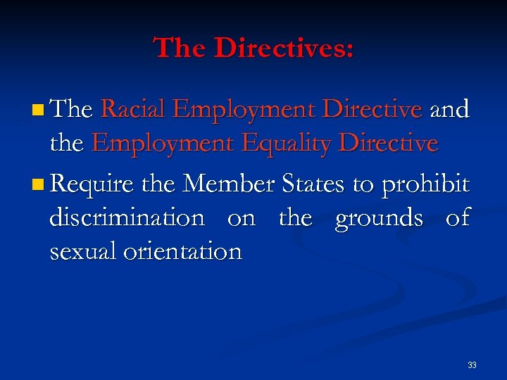 The Directives: n The Racial Employment Directive and the Employment Equality Directive n Require