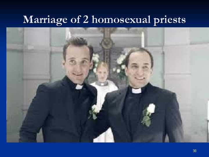 Marriage of 2 homosexual priests 38 