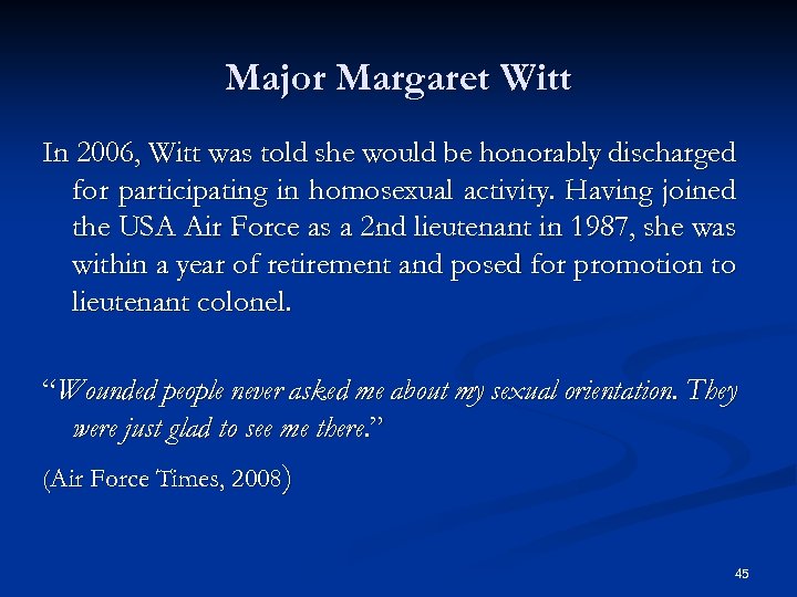 Major Margaret Witt In 2006, Witt was told she would be honorably discharged for