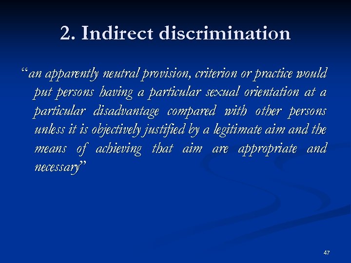 2. Indirect discrimination “an apparently neutral provision, criterion or practice would put persons having
