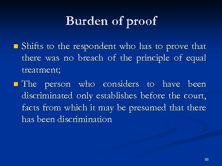 Burden of proof Shifts to the respondent who has to prove that there was