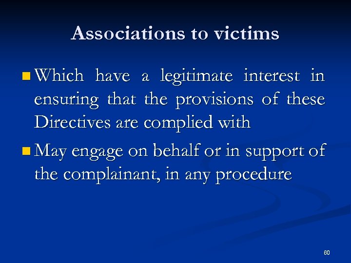 Associations to victims n Which have a legitimate interest in ensuring that the provisions